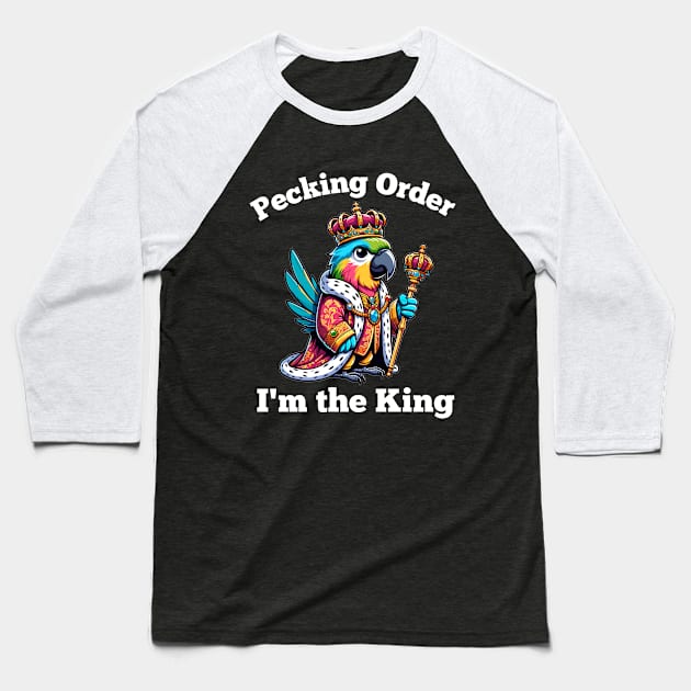 Parrot King Pecking Order- Funny Bird Owner Humor Baseball T-Shirt by DefineWear